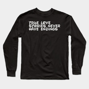 True love stories never have endings Long Sleeve T-Shirt